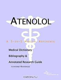 Atenolol: A Medical Dictionary, Bibliography, and Annotated Research Guide to Internet References