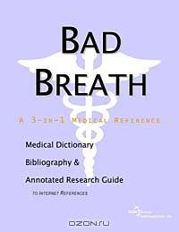 Bad Breath: A Medical Dictionary, Bibliography, and Annotated Research Guide to Internet References