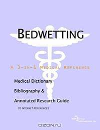 Bedwetting: A Medical Dictionary, Bibliography, and Annotated Research Guide to Internet References