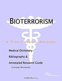Bioterrorism: A Medical Dictionary, Bibliography, and Annotated Research Guide to Internet References