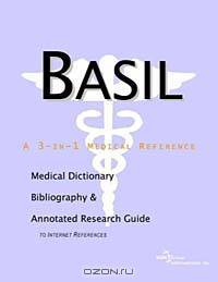 Basil: A Medical Dictionary, Bibliography, and Annotated Research Guide to Internet References
