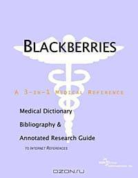 Blackberries: A Medical Dictionary, Bibliography, and Annotated Research Guide to Internet References