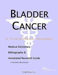 Bladder Cancer: A Medical Dictionary, Bibliography, and Annotated Research Guide to Internet References