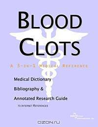 Blood Clots: A Medical Dictionary, Bibliography, and Annotated Research Guide to Internet References