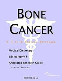Bone Cancer: A Medical Dictionary, Bibliography, and Annotated Research Guide to Internet References