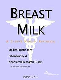 Breast Milk: A Medical Dictionary, Bibliography, and Annotated Research Guide to Internet References