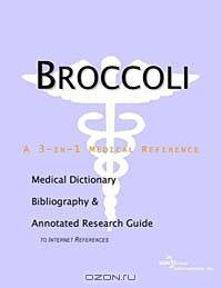 Broccoli: A Medical Dictionary, Bibliography, and Annotated Research Guide to Internet References