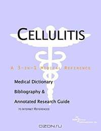 Cellulitis: A Medical Dictionary, Bibliography, and Annotated Research Guide to Internet References
