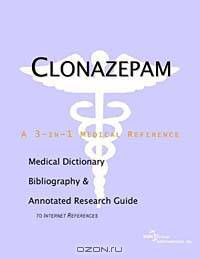 Clonazepam: A Medical Dictionary, Bibliography, and Annotated Research Guide to Internet References