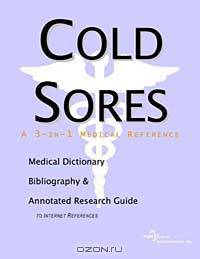 Cold Sores: A Medical Dictionary, Bibliography, and Annotated Research Guide to Internet References
