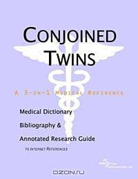 Conjoined Twins: A Medical Dictionary, Bibliography, and Annotated Research Guide to Internet References