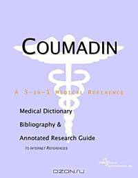 Coumadin: A Medical Dictionary, Bibliography, and Annotated Research Guide to Internet References