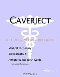 Caverject: A Medical Dictionary, Bibliography, and Annotated Research Guide to Internet References