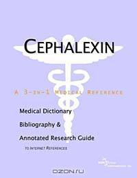 Cephalexin: A Medical Dictionary, Bibliography, and Annotated Research Guide to Internet References
