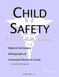 Child Safety: A Medical Dictionary, Bibliography, and Annotated Research Guide to Internet References