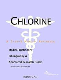 Chlorine: A Medical Dictionary, Bibliography, and Annotated Research Guide to Internet References