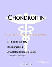 Chondroitin: A Medical Dictionary, Bibliography, and Annotated Research Guide to Internet References