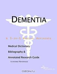 Dementia: A Medical Dictionary, Bibliography, and Annotated Research Guide to Internet References