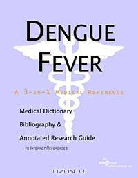 Dengue Fever: A Medical Dictionary, Bibliography, and Annotated Research Guide to Internet References