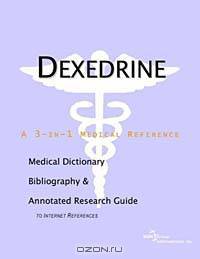 Dexedrine: A Medical Dictionary, Bibliography, and Annotated Research Guide to Internet References