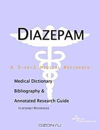 Diazepam: A Medical Dictionary, Bibliography, and Annotated Research Guide to Internet References