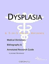 Dysplasia: A Medical Dictionary, Bibliography, and Annotated Research Guide to Internet References