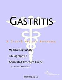 Gastritis: A Medical Dictionary, Bibliography, and Annotated Research Guide to Internet References