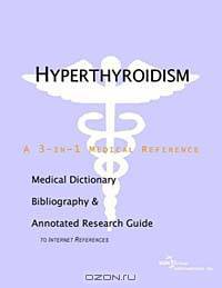 Hyperthyroidism: A Medical Dictionary, Bibliography, and Annotated Research Guide to Internet References