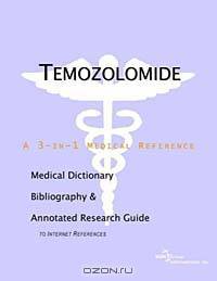 Temozolomide: A Medical Dictionary, Bibliography, and Annotated Research Guide to Internet References