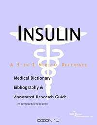 Insulin: A Medical Dictionary, Bibliography, and Annotated Research Guide to Internet References