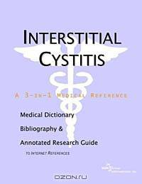 Interstitial Cystitis: A Medical Dictionary, Bibliography, and Annotated Research Guide to Internet References