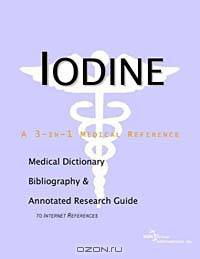 Iodine: A Medical Dictionary, Bibliography, and Annotated Research Guide to Internet References