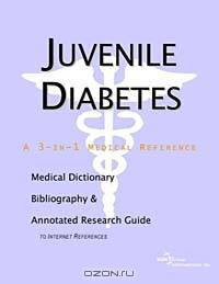Juvenile Diabetes: A Medical Dictionary, Bibliography, and Annotated Research Guide to Internet References