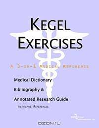 Kegel Exercises: A Medical Dictionary, Bibliography, and Annotated Research Guide to Internet References