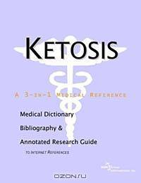 Ketosis: A Medical Dictionary, Bibliography, and Annotated Research Guide to Internet References