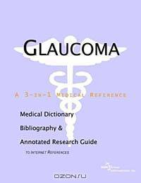 Glaucoma: A Medical Dictionary, Bibliography, and Annotated Research Guide to Internet References