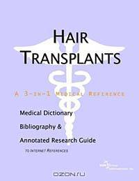 Hair Transplants: A Medical Dictionary, Bibliography, and Annotated Research Guide to Internet References