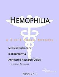 Hemophilia: A Medical Dictionary, Bibliography, and Annotated Research Guide to Internet References