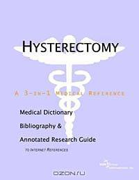 Hysterectomy: A Medical Dictionary, Bibliography, and Annotated Research Guide to Internet References