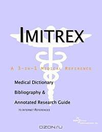 Imitrex: A Medical Dictionary, Bibliography, and Annotated Research Guide to Internet References