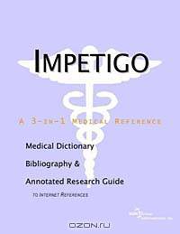 Impetigo: A Medical Dictionary, Bibliography, and Annotated Research Guide to Internet References