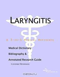 Laryngitis - A Medical Dictionary, Bibliography, and Annotated Research Guide to Internet References
