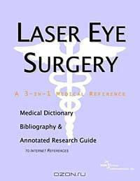 Laser Eye Surgery - A Medical Dictionary, Bibliography, and Annotated Research Guide to Internet Ref