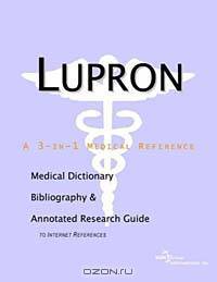 Lupron - A Medical Dictionary, Bibliography, and Annotated Research Guide to Internet References