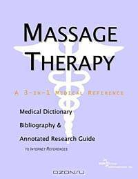 Massage Therapy - A Medical Dictionary, Bibliography, and Annotated Research Guide to Internet Refer