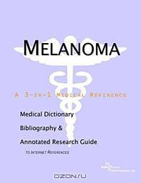 Melanoma - A Medical Dictionary, Bibliography, and Annotated Research Guide to Internet References