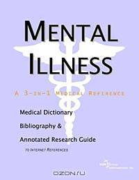 Mental Illness - A Medical Dictionary, Bibliography, and Annotated Research Guide to Internet Refere