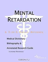 Mental Retardation - A Medical Dictionary, Bibliography, and Annotated Research Guide to Internet Re