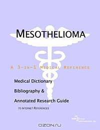 Mesothelioma - A Medical Dictionary, Bibliography, and Annotated Research Guide to Internet Referenc