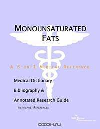 Monounsaturated Fats - A Medical Dictionary, Bibliography, and Annotated Research Guide to Internet